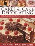Cakes & Cake Decorating: Over 600 recipes for fabulous decorated cakes, with step-by-step techniques and more than 1250 photographs