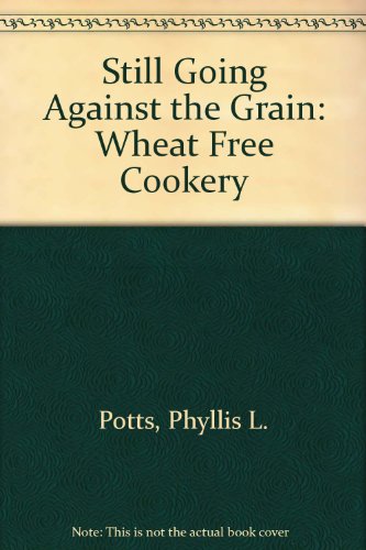 Still Going Against the Grain: Wheat-Free Cookery