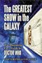 The Greatest Show in the Galaxy: The Discerning Fan's Guide to <I>Doctor Who</I>