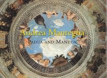 Andrea Mantegna: Padua and Mantua (The Great Fresco Cycles of the Renaissance)