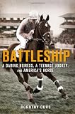 Battleship: A Daring Heiress, A Teenage Jockey, and Americas Horse