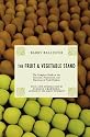 The Fruit and Vegetable Stand: The Complete Guide to the Selection, Preparation and Nutrition of Fresh and Organic Produce, Revised Edition