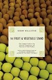 The Fruit and Vegetable Stand: The Complete Guide to the Selection, Preparation and Nutrition of Fresh and Organic Produce, Revised Edition