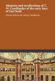 Memoirs and recollections of C. W. Goodlander of the early days of Fort Scott
