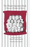 The Theatre Quotation Book: A Treasury of Insights and Insults