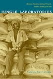 Jungle Laboratories: Mexican Peasants, National Projects, and the Making of the Pill