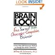 Brain Lock: Free Yourself from Obsessive-Compulsive Behavior by Jeffrey M. Schwartz and Beverly Beyette