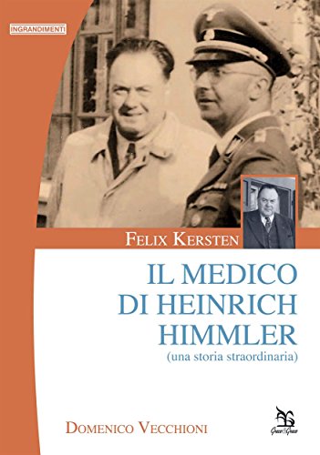 Felix Kersten - il medico di Heinrich Himmler: una storia straordinaria (Ingrandimenti) (Italian Edition)