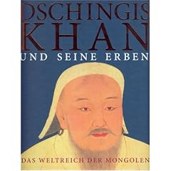 Dschingis Khan und seine Erben. Das Weltreich der Mongolen. Katalogbuch zur Ausstellung
