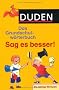 Duden - Das Grundschulw�rterbuch - Sag es besser!