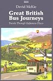 Great British Bus Journeys: Travels Through Unfamous Places