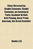 Films Directed by Shakti Samanta: Shakti Samanta, an Evening in Paris, Kashmir Ki Kali, Kati Patang, Amar Prem, Anuraag, the Great Gambler