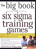 The Big Book of Six Sigma Training Games: Proven Ways to Teach Basic DMAIC Principles and Quality Improvement Tools (Big Book Series)
