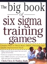 The Big Book of Six Sigma Training Games: Proven Ways to Teach Basic DMAIC Principles and Quality Improvement Tools