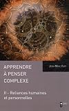 Apprendre a penser le complexe (t 2) reliances humaines et personnelles