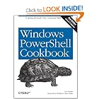 Windows PowerShell Cookbook: The Complete Guide to Scripting Microsoft's New Command Shell by Lee Holmes