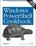 Windows PowerShell Cookbook: The Complete Guide to Scripting Microsoft's New Command Shell