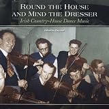 Round the House & Mind the Dresser: Irish Country House Dance Music