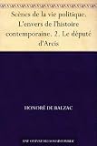 Scènes de la vie politique. L'envers de l'histoire contemporaine. 2. Le député d'Arcis (French Edition)