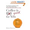 Coffee is Good for You: From Vitamin C and Organic Foods to Low-Carb and Detox Diets, the Truth about Diet and Nutrition Claims