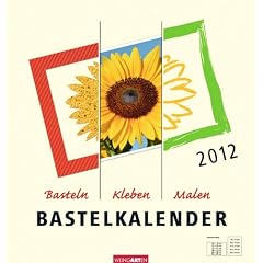 Der Bastelkalender - Champagner 2012: Basteln - Kleben - Malen - Zeichnen
