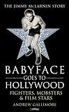 Babyface Goes to Hollywood: Fighters, Mobsters and Film Stars - The Jimmy McLarnin Story