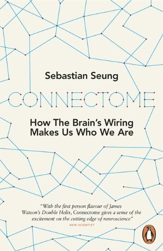 Connectome: How the Brain's Wiring Makes Us Who We Are