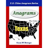 Anagrams of Texas Cities (U.S. Cities Anagram Series) ~ Sam W Droge