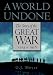 A World Undone: The Story of the Great War, 1914 to 1918