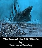 The Loss of the S.S. Titanic, by One of the Survivors (Optimized for Kindle)