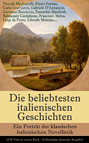 Die beliebtesten italienischen Geschichten: Ein Porträt der klassischen italienischen Novellistik (134 Titel in einem Buch - Vollständige deutsche Ausgabe): ... und Knecht und viel mehr (German Edition)
