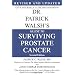 Dr. Patrick Walsh's Guide to Surviving Prostate Cancer, Second Edition
