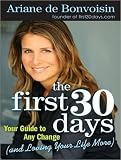 The First 30 Days: Your Guide to Any Change (and Loving Your Life More)