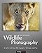 Wildlife Photography: On Safari with your DSLR: Equipment, Techniques, Workflow