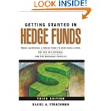 Getting Started in Hedge Funds: From Launching a Hedge Fund to New Regulation, the Use of Leverage, and Top Manager Profiles'