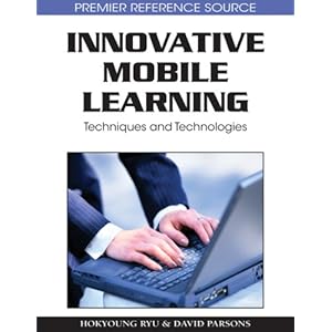 Innovative Mobile Learning: Techniques and Technologies David Parsons, Hokyoung Ryu