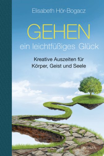 Gehen - ein leichtfüßiges Glück: Kreative Auszeiten für Körper, Geist und Seele (German Edition)