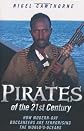 Pirates of the 21st Century: How Modern-Day Buccaneers are Terrorising the World's Oceans