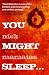 You Might Sleep...