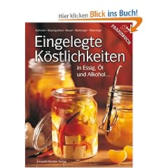 Eingelegte K�stlichkeiten: in Essig, �l und Alkohol ...