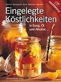 Eingelegte Koestlichkeiten: in Essig, Oel und Alkohol ...