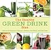 The Healthy Green Drink Diet: Advice and Recipes to Energize, Alkalize, Lose Weight, and Feel Great