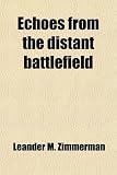 Echoes from the distant battlefield