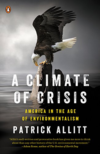 A Climate of Crisis: America in the Age of Environmentalism (Penguin History of American Life)