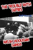 Trouble with Taffies, The: Welsh Hooligan Gangs