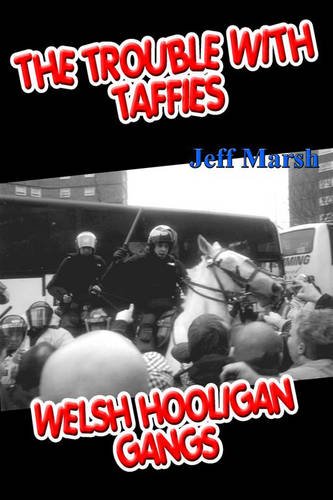 Trouble with Taffies, The: Welsh Hooligan Gangs