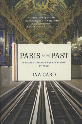 paris to the past traveling through french history by train
