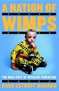 A Nation of Wimps: The High Cost of Invasive Parenting