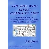 The Boy Who Lived Comes to Life: A Literary Analysis of the First Chapter of Harry Potter & the Sorcerer's Stone (The Boy Who Lived Guides for Writers and Fans) ~ S.P. Sipal
