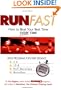 Run Fast: How to Beat Your Best Time--- Every Time
